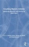Bettina Rathwell Callary, Bettina Young Callary, Bettina Callary, Scott Rathwell, Bradley Young, Bradley W Young... - Coaching Masters Athletes