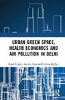 Kavita Arora, Kavita (University of Delhi Arora, Rachna Mathur, Rachna (University of Delhi Mathur, Swati Rajput, Swati (University of Delhi Rajput - Urban Green Space, Health Economics and Air Pollution in Delhi
