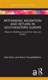 Eda Gemi, Eda Triandafyllidou Gemi, Anna Triandafyllidou, Triandafyllidou Anna - Rethinking Migration and Return in Southeastern Europe