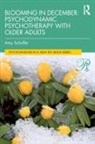 Amy Schaffer - Blooming in December: Psychodynamic Psychotherapy With Older Adults