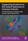 Suzanne Carrington, Suzanne Saggers Carrington, Keely Harper-Hill, Beth Saggers, Michael Whelan - Supporting Students on the Autism Spectrum in Inclusive Schools