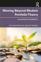 James P. Hawley, Jon Lukomnik, Jon Hawley Lukomnik, Lukomnik Jon - Moving Beyond Modern Portfolio Theory