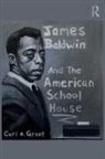 Carl A Grant, Carl A. Grant, Carl A. (Hoefs-Bascom Professor of Educatio Grant, Grant Carl A. - James Baldwin and the American Schoolhouse