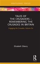 Elizabeth Siberry - Tales of the Crusaders - Remembering the Crusades in Britain