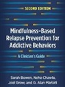 Sarah Bowen, Neha Chawla, Chawla Neha, Joel Grow, G. Alan Marlatt, Marlatt G. Alan - Mindfulness-Based Relapse Prevention for Addictive Behaviors, Second Edition