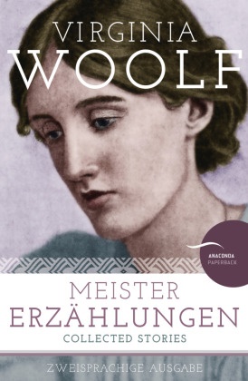 Virginia Woolf - Meistererzählungen / Collected Stories - Deutsch Englisch Zweisprachige Lektüre / Parallel gesetzter Text / Klassiker im Original lesen