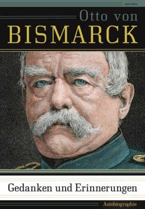 Otto Von Bismarck - Gedanken und Erinnerungen - Autobiographie