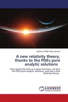 HARAL  DONNE Didier Samuel, Haral Donne Didier Samuel, Didier Samuel Donné - A new relativity theory, thanks to the PDEs pure analytic solutions