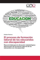 Esteban Ramirez - El proceso de formación laboral de los educandos con discapacidad