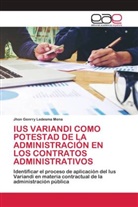 Jhon Genrry Ledesma Mena - IUS VARIANDI COMO POTESTAD DE LA ADMINISTRACIÓN EN LOS CONTRATOS ADMINISTRATIVOS