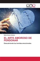 STELLA GÓMEZ ESTEBAN - EL ARTE AMOROSO DE PERDONAR