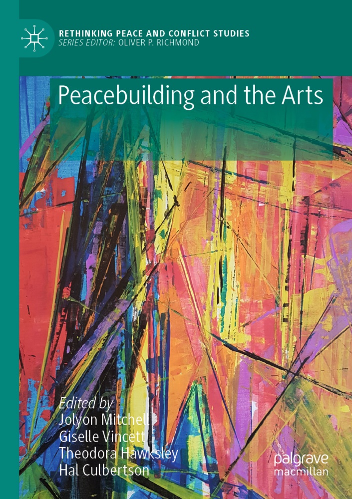 Hal Culbertson, Theodora Hawksley, Theodora Hawksley et al, Jolyon Mitchell, Gisell Vincett, … - Peacebuilding and the Arts
