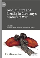 Heather Merle Benbow, Heathe Merle Benbow, Heather Merle Benbow, Heather R. Perry, R Perry, R Perry - Food, Culture and Identity in Germany's Century of War