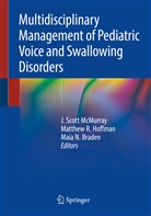 Maia N. Braden, Matthew R. Hoffman, J. Scott McMurray, Maia N Braden, Matthe R Hoffman, Matthew R Hoffman - Multidisciplinary Management of Pediatric Voice and Swallowing Disorders