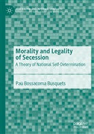 Pau Bossacoma Busquets - Morality and Legality of Secession