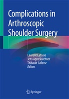 Jen Agneskirchner, Jens Agneskirchner, Laurent Lafosse, Thibault Lafosse - Complications in Arthroscopic Shoulder Surgery