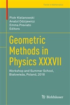 Piotr Kielanowski, Anato Odzijewicz, Anatol Odzijewicz, Emma Previato - Geometric Methods in Physics XXXVII