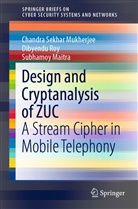 Su Maitra, Subhamoy Maitra, Chandra Sekha Mukherjee, Chandra Sekhar Mukherjee, Dibyend Roy, Dibyendu Roy - Design and Cryptanalysis of ZUC