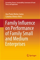 Catarina Afonso Alves, Ana Paula Matia Gama, Ana Paula Matias Gama - Family Influence on Performance of Family Small and Medium Enterprises