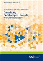 Rol Feichtenbeiner, Rolf Feichtenbeiner, Robert Hantsch, Heik Weber, Heiko Weber, Bundesinstitut für Berufsbildung... - Gestaltung nachhaltiger Lernorte