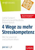Manuela Jacob-Niedballa, Karsc, D Karsch, Debora Karsch, Lothar Seiwert - 4 Wege zu mehr Stresskompetenz