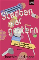 Joachim Lottmann - Sterben war gestern. Aus dem Leben eines Jugendforschers