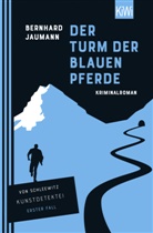Bernhard Jaumann - Der Turm der blauen Pferde