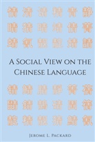 Jerome L Packard, Jerome L. Packard, Packard Jerome L. - A Social View on the Chinese Language