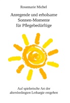 Rosemarie Michel - Anregende und erholsame Sonnen-Momente für Pflegebedürftige