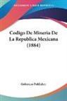 Gobierno Publisher - Codigo De Mineria De La Republica Mexicana (1884)