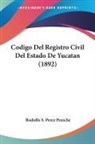 Rodolfo S. Perez Peniche - Codigo Del Registro Civil Del Estado De Yucatan (1892)
