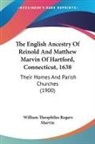 William Theophilus Rogers Marvin - The English Ancestry Of Reinold And Matthew Marvin Of Hartford, Connecticut, 1638