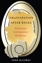 Todd Mcgowan, Todd (University of Vermont) Mcgowan, McGowan Todd - Emancipation After Hegel