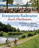 Simo Auer, Simon Auer, Herbert Rauch - Entspannte Radtouren durch Oberbayern. 33 Routen für Genießer zwischen Rosenheimer Land und Pfaffenwinkel, mit Karten zum Download.