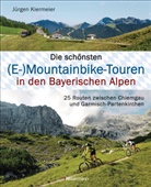 Jürgen Kiermeier - Die schönsten (E-)Mountainbike-Touren in den Bayerischen Alpen
