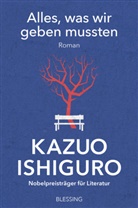 Kazuo Ishiguro - Alles, was wir geben mussten