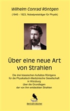 Wilhelm Conrad Röntgen, Dir Bertram, Dirk Bertram - Über eine neue Art von Strahlen