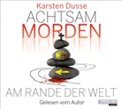 Karsten Dusse, Karsten Dusse - Achtsam morden am Rande der Welt, 6 Audio-CD (Hörbuch)