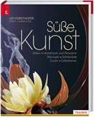 Le Forsthofer, Leo Forsthofer, Ernst Lienbacher - Süße Kunst Dekor in Konditorei und Patisserie Marzipan - Schokolade - Zucker - Gebackenes