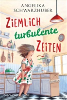 Angelika Schwarzhuber - Ziemlich turbulente Zeiten