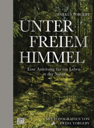 Markus Torgeby, Frida Torgeby - Unter freiem Himmel - Eine Anleitung für ein Leben in der Natur