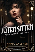 Anna Basener - Die juten Sitten - Kaiserwetter in der Gosse