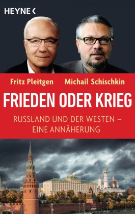 Frit Pleitgen, Fritz Pleitgen, Michail Schischkin - Frieden oder Krieg - Russland und der Westen - eine Annäherung