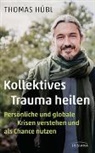 Thomas Hübl - Kollektives Trauma heilen