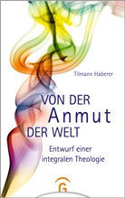 Tilmann Haberer - Von der Anmut der Welt