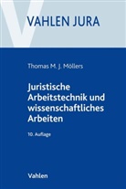 Thomas M J Möllers, Thomas M. J. Möllers, Thomas M.J. Möllers - Juristische Arbeitstechnik und wissenschaftliches Arbeiten
