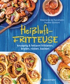 Sophie Dumont, Stéphanie d Turckheim, Stéphanie de Turckheim - Heißluftfritteuse - knusprig & fettarm frittieren, braten, rösten, backen