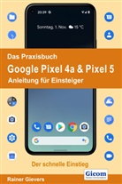 Rainer Gievers - Das Praxisbuch Google Pixel 4a & Pixel 5 - Anleitung für Einsteiger