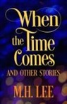 M. H. Lee - When The Time Comes And Other Stories