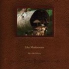Alex McGilvery, Alex McGilvery - Like Mushrooms